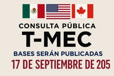 Consulta pública TMEC 2025: México publica bases el 17 de septiembre rumbo a la revisión de 2026